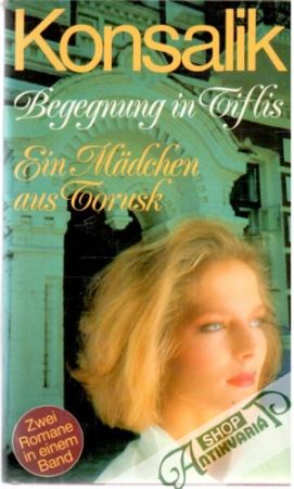 Begegnung in Tiflis, Ein Mädchen aus Torusk - Konsalik Heinz G.