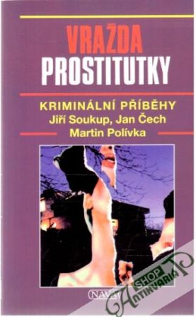 Vražda prostitutky - Soukup, Čech, Polívka