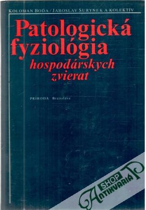 Patologická fyziológia hospodárskych zvierat - Boďa K., Surynek J. a kolektív