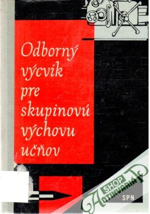Odborný výcvik pre skupinovú výchovu učňov - Ižo Milan, Pilárik Milan