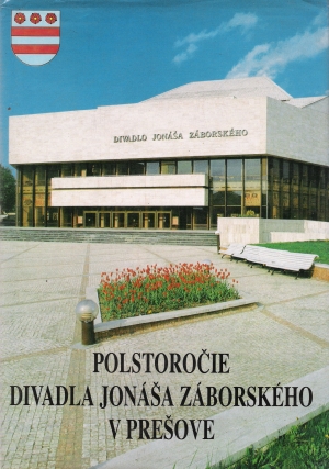 Polstoročie divadla Jonáša Záborského v Prešove - Kolektív autorov
