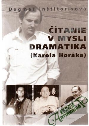 Čítanie v mysli dramatika (Karola Horáka) - Inštitorisová Dagmar