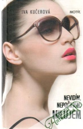 Nevidím, nepočujem, milujem - Kučerová Iva
