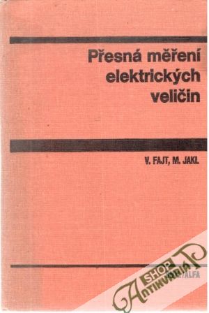 Přesná měření elektrických veličin - Fajt, Jakl