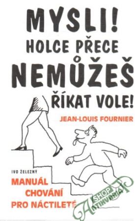 Mysli! Holce přece nemužeš říkat vole! - Fournier Jean-Louis