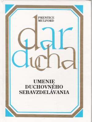 Dar ducha VI. - Umenie duchovného sebavzdelávania - Mulford Prentice