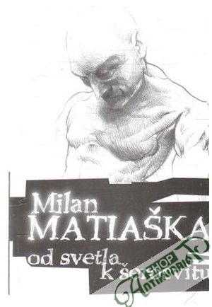 Od svetla k šerosvitu - Matiaška Milan