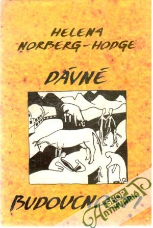 Dávné budoucnosti - Norberg-Hodge Helena