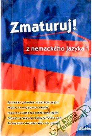 Zmaturuj z nemeckého jazyka 1. - Kolektív autorov