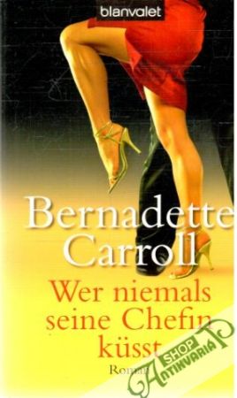 Wer niemals seine Chefin kusst - Carroll Bernadette