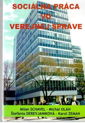 Sociálna práca vo verejnej správe - Schavel Milan, Oláh Michal, Derevjaniková Štefánia, Zeman Karol