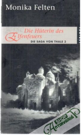 Die Huterin des Elfenfeuers - Felten Monika