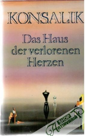 Das Haus der verlorenen Herzen - Konsalik Heinz G.