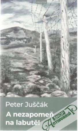 A nezapomeň na labutě! - Juščák Peter