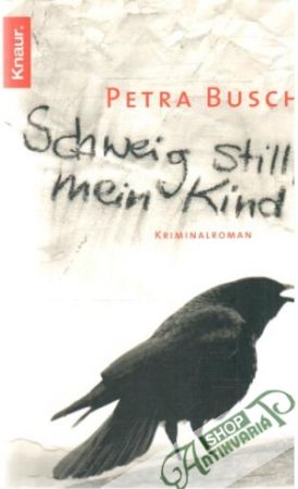 Schweig still, mein Kind - Busch Petra