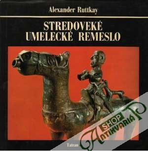 Stredoveké umelecké remeslo - Ruttkay Alexander