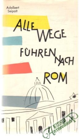 Alle Wege fuhren nach Rom - Seipolt Adalbert