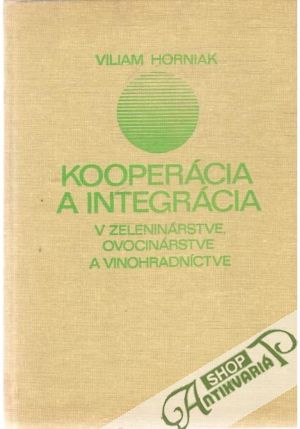 Kooperácia a integrácia v zeleninárstve, ovocinárstve a vinohradníctve - Horniak Viliam