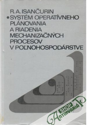 Systém operatívneho plánovania a riadenia mechanizačných procesov v poľnohospodárstve - Isančurin R.A.