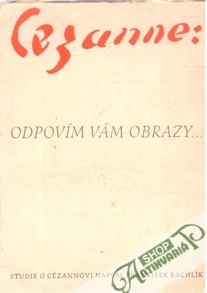 Cezanne: Odpovím vám obrazy... - Rachlík Fr.