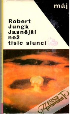 Jasnější než tisíc sluncí - Jungk Robert