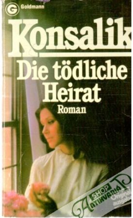 Die todliche Heirat - Konsalik Heinz G.