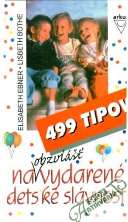 499 tipov na obzvlásť vydarené detské slávnosti - Ebner Elisabeth, bothe Lisbeth