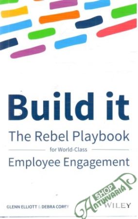 Build it - the rebel playbook for employee engagement - Elliott Glenn, Corey Debra