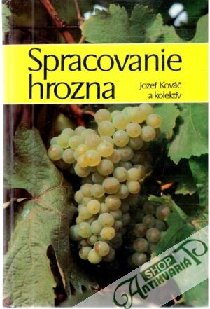 Spracovanie hrozna - Kováč Jozef a kolektív
