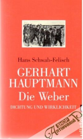 Gerhart Hauptmann - Die Weber - Schwab-Felisch Hans