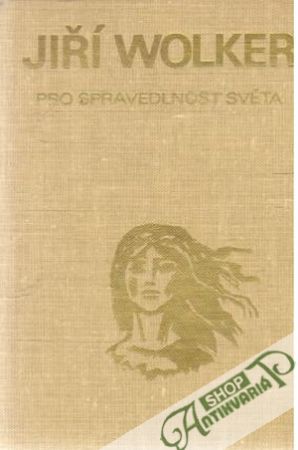 Pro spravedlnost světa - Wolker Jiří