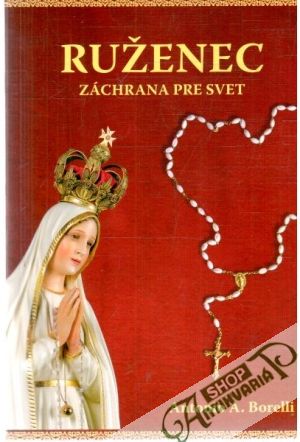 Ruženec - záchrana pre svet - Borelli Antonio A.