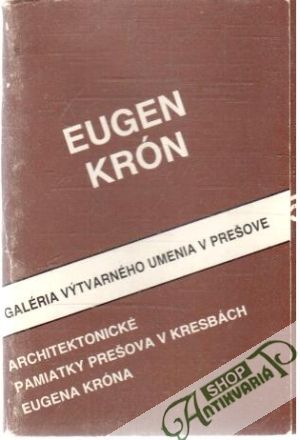Architektonické pamiatky Prešova v kresbách Eugena Króna - Krón Eugen