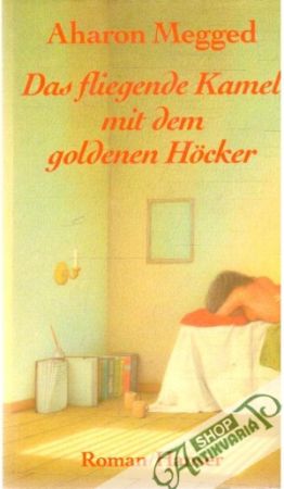 Das fliegende Kamel mit dem goldenen Hocker - Megged Aharon