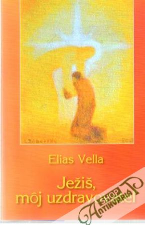 Ježiš, môj uzdravovateľ - Vella Elias