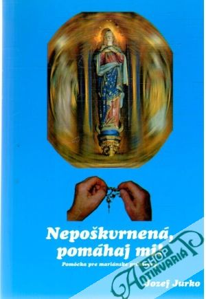 Nepoškvrnená, pomáhaj mi! - Jurko Jozef