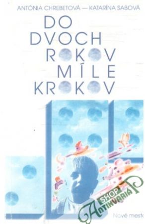 Do dvoch rokov míle krokov - Chrebetová Antónia, Sabová Katarína