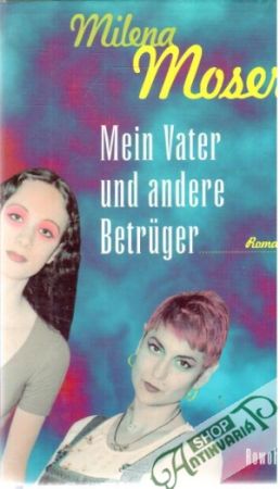 Mein Vater und andere Betruger - Moser Milena
