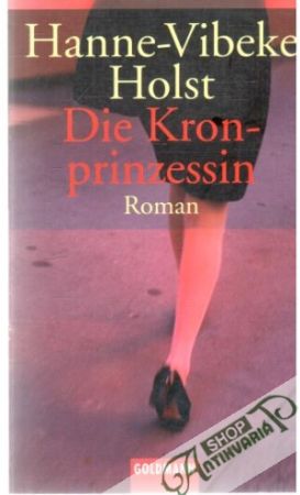 Die Kronprinzessin - Holst Hanne-Vibeke