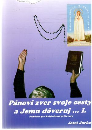 Pánovi zver svoje cesty a jemu dôveruj... I. - Jurko Jozef