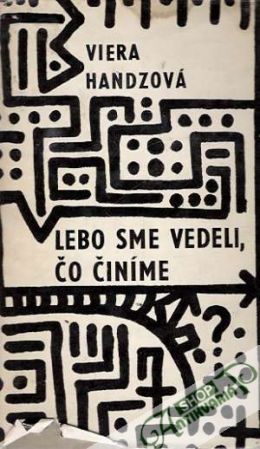 Lebo sme vedeli, čo činíme - Handzová Viera