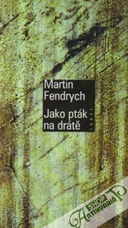 Jako pták na drátě - Fendrych Martin