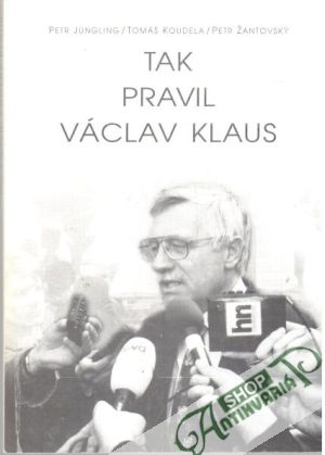 Tak pravil Václav Klaus - Jungling Petr