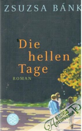 Die hellen Tage - Bánk Zsuzsa