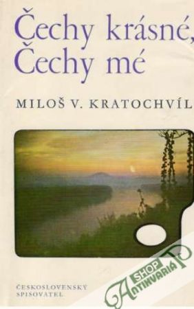 Čechy krásné, Čechy mé - Kratochvíl Miloš V.