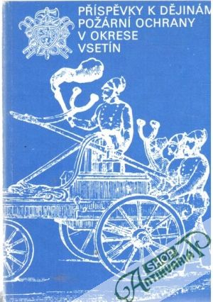 Příspěvky k dějinám požární ochrany v okrese Vsetín - Baletka Ladislav