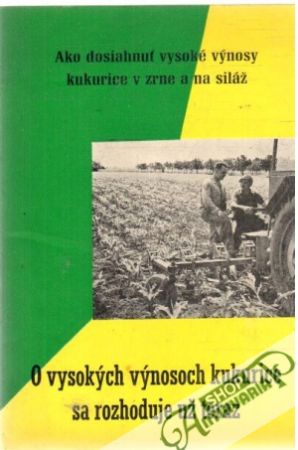 O vysokých výnosoch kukurice sa rozhoduje už teraz - Kolektív autorov