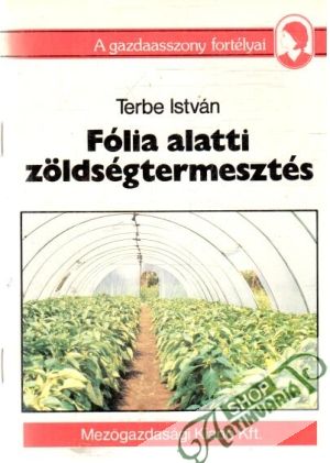 Fólia alatti zoldségtermesztés - István Terbe