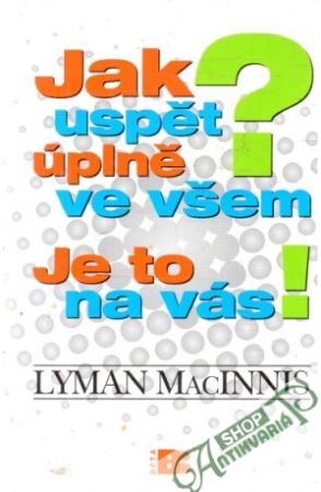 Jak uspět úplně ve všem? Je to na vás! - MacInnis Lyman