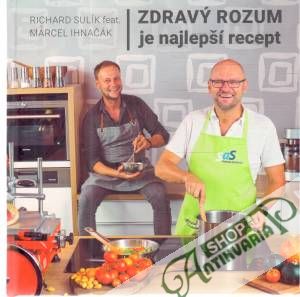 Zdravý rozum je najlepší recept - Sulík Richard, Ihnačák Marcel